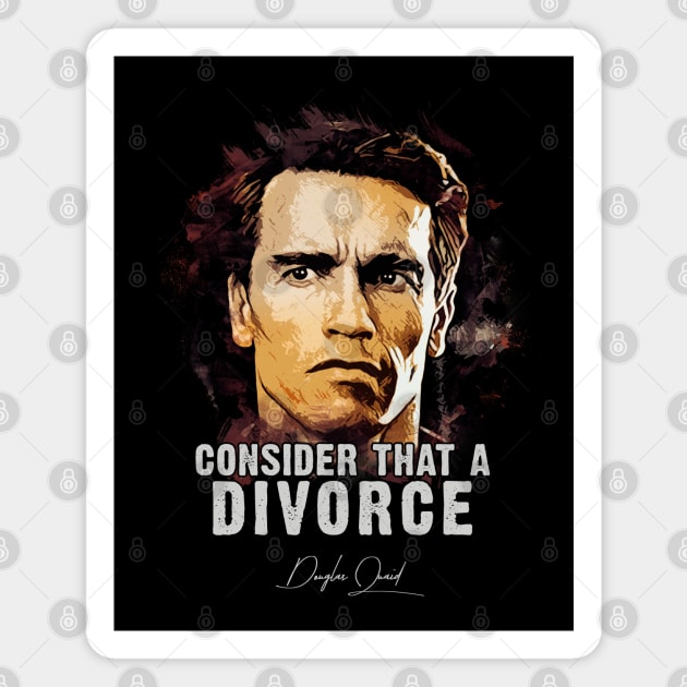 Douglas Quaid ➠ Consider That A Divorce ➠ famous movie quote Magnet by Naumovski